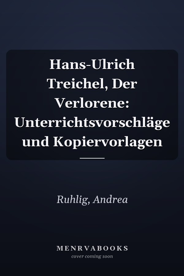 Hans-Ulrich Treichel, Der Verlorene: Unterrichtsvorschläge und Kopiervorlagen