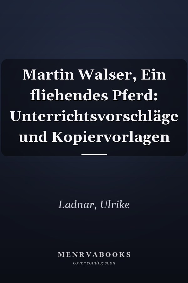 Martin Walser, Ein fliehendes Pferd: Unterrichtsvorschläge und Kopiervorlagen