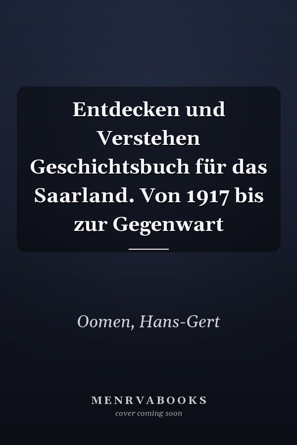 Entdecken und Verstehen Geschichtsbuch für das Saarland. Von 1917 bis zur Gegenwart
