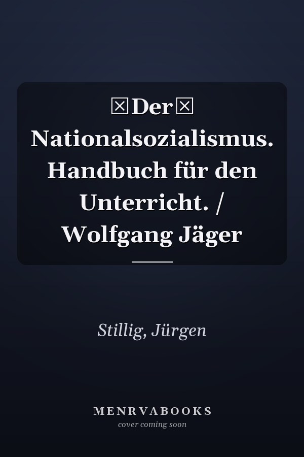 Der Nationalsozialismus. Handbuch für den Unterricht. / Wolfgang Jäger