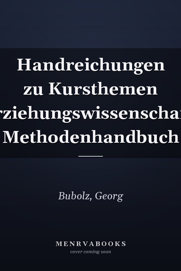Handreichungen zu Kursthemen Erziehungswissenschaft: Methodenhandbuch