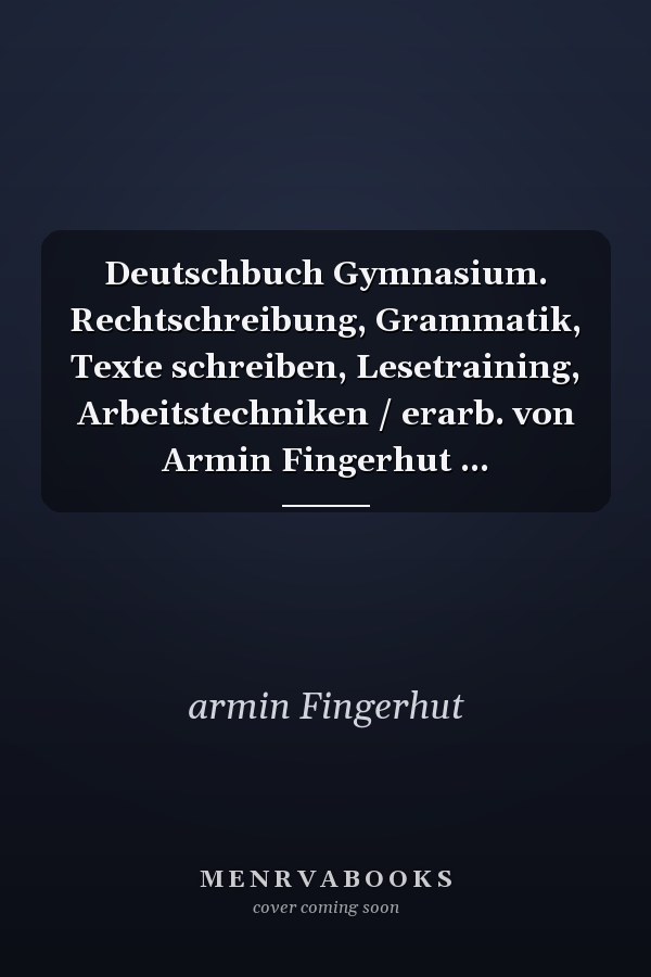 Deutschbuch Gymnasium. Rechtschreibung, Grammatik, Texte schreiben, Lesetraining, Arbeitstechniken / erarb. von Armin Fingerhut ...