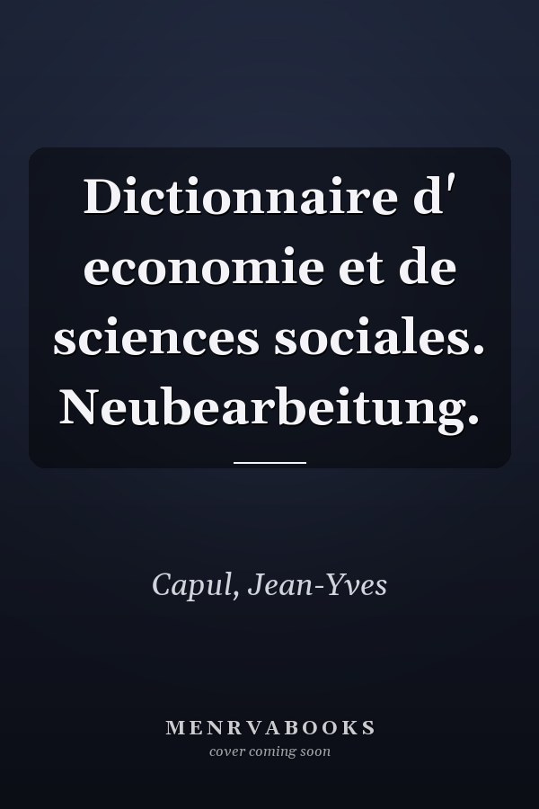 Dictionnaire d' economie et de sciences sociales. Neubearbeitung.