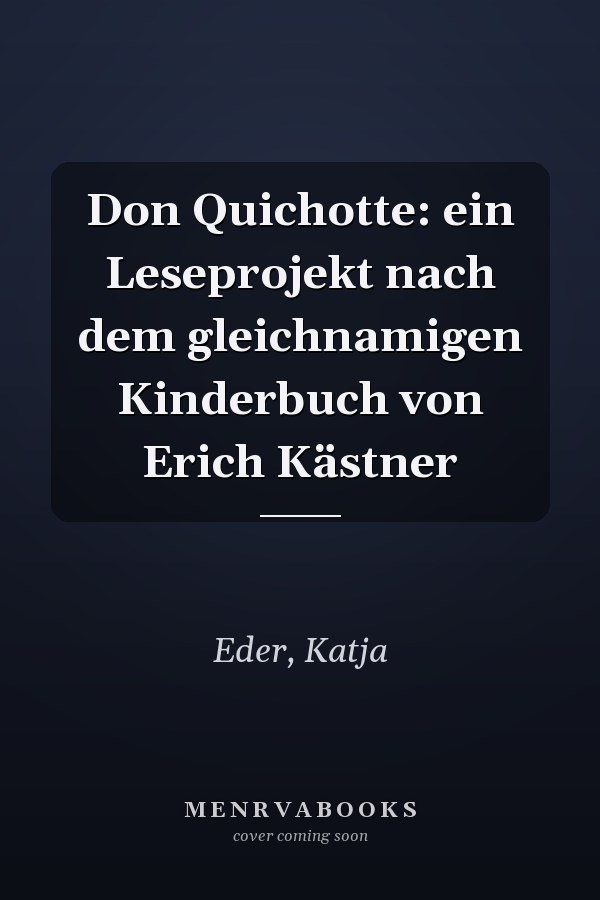Don Quichotte: ein Leseprojekt nach dem gleichnamigen Kinderbuch von Erich Kästner