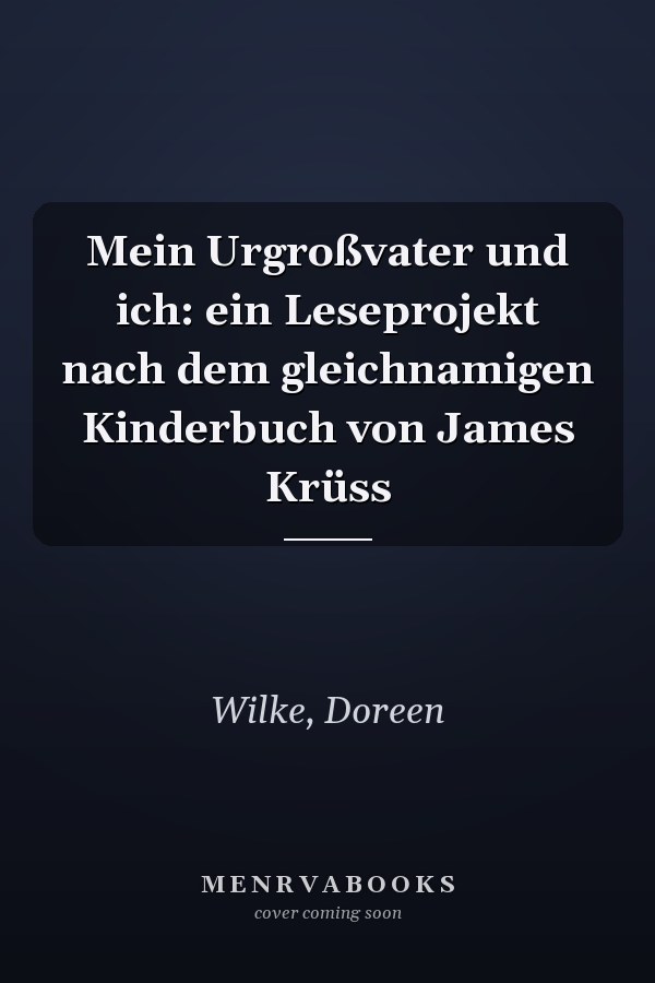Mein Urgroßvater und ich: ein Leseprojekt nach dem gleichnamigen Kinderbuch von James Krüss