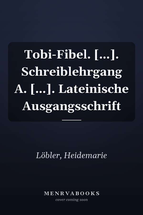 Tobi-Fibel. [...]. Schreiblehrgang A. [...]. Lateinische Ausgangsschrift