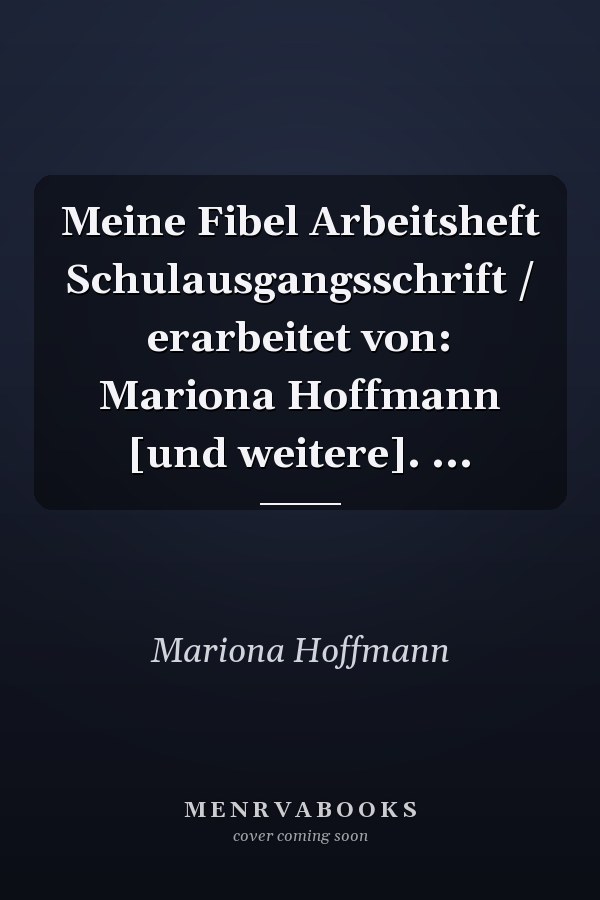 Meine Fibel Arbeitsheft Schulausgangsschrift / erarbeitet von: Mariona Hoffmann [und weitere]. ...