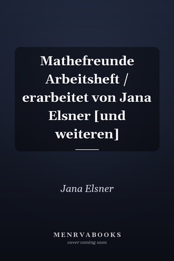 Mathefreunde Arbeitsheft / erarbeitet von Jana Elsner [und weiteren]