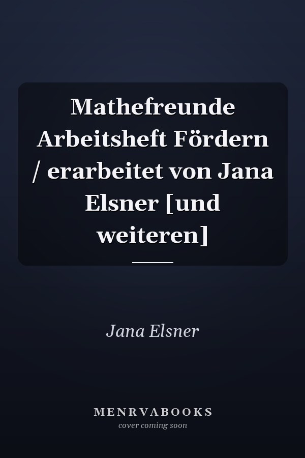 Mathefreunde Arbeitsheft Fördern / erarbeitet von Jana Elsner [und weiteren]