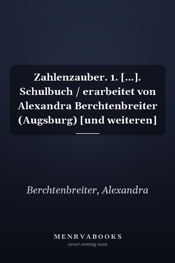 Zahlenzauber. 1. [...]. Schulbuch / erarbeitet von Alexandra Berchtenbreiter (Augsburg) [und weiteren]