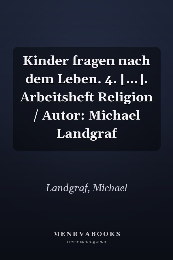 Kinder fragen nach dem Leben. 4. [...]. Arbeitsheft Religion / Autor: Michael Landgraf