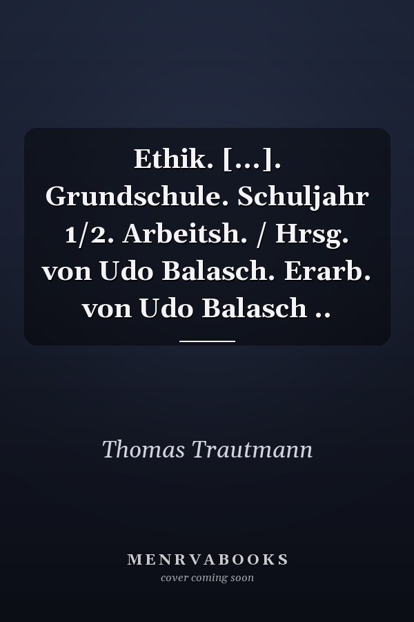 Ethik. [...]. Grundschule. Schuljahr 1/2. Arbeitsh. / Hrsg. von Udo Balasch. Erarb. von Udo Balasch ..