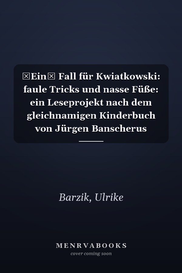 Ein Fall für Kwiatkowski: faule Tricks und nasse Füße: ein Leseprojekt nach dem gleichnamigen Kinderbuch von Jürgen Banscherus