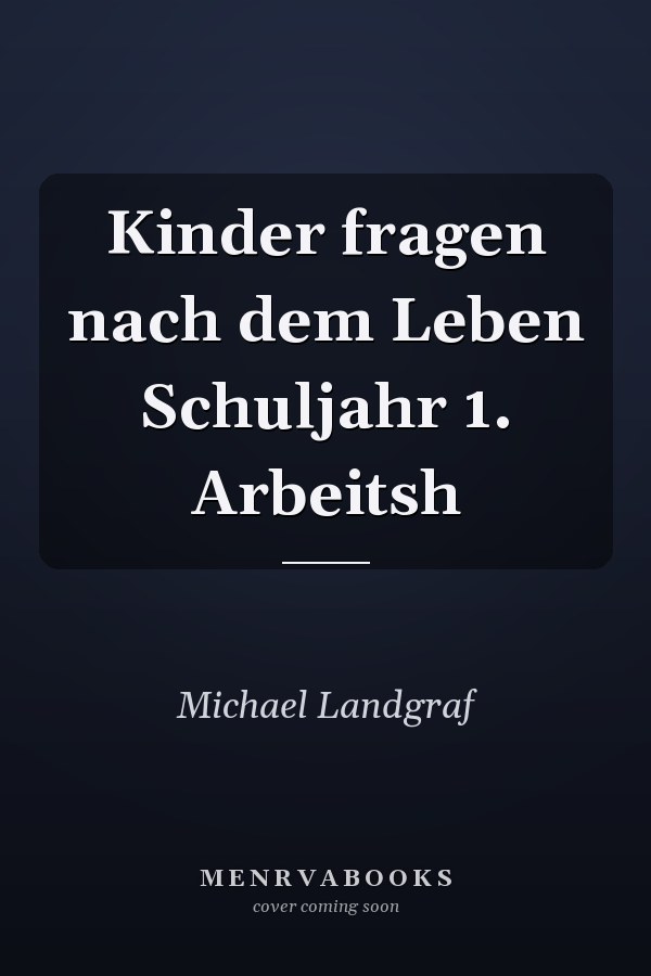 Kinder fragen nach dem Leben Schuljahr 1. Arbeitsh