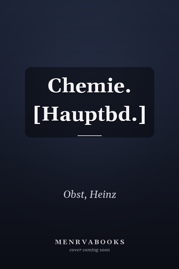 Chemie. [Hauptbd.]