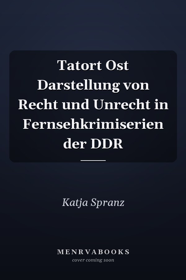 Tatort Ost Darstellung von Recht und Unrecht in Fernsehkrimiserien der DDR