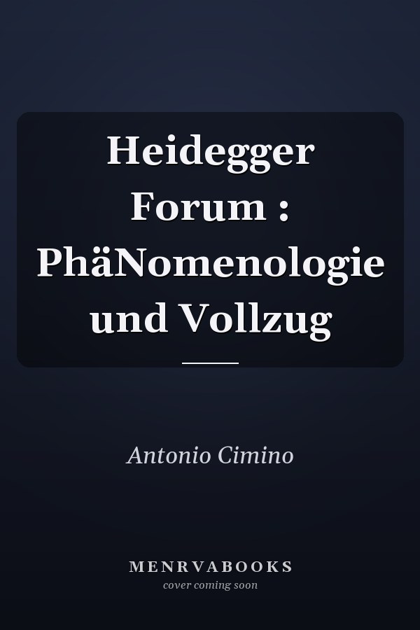 Heidegger Forum : PhäNomenologie und Vollzug