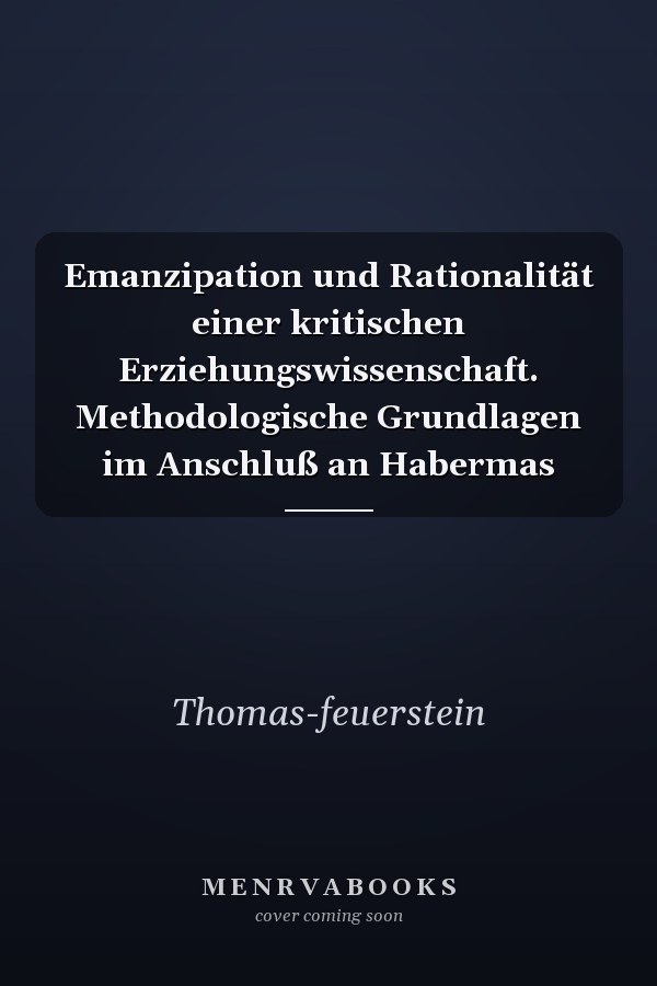 Emanzipation und Rationalität einer kritischen Erziehungswissenschaft. Methodologische Grundlagen im Anschluß an Habermas