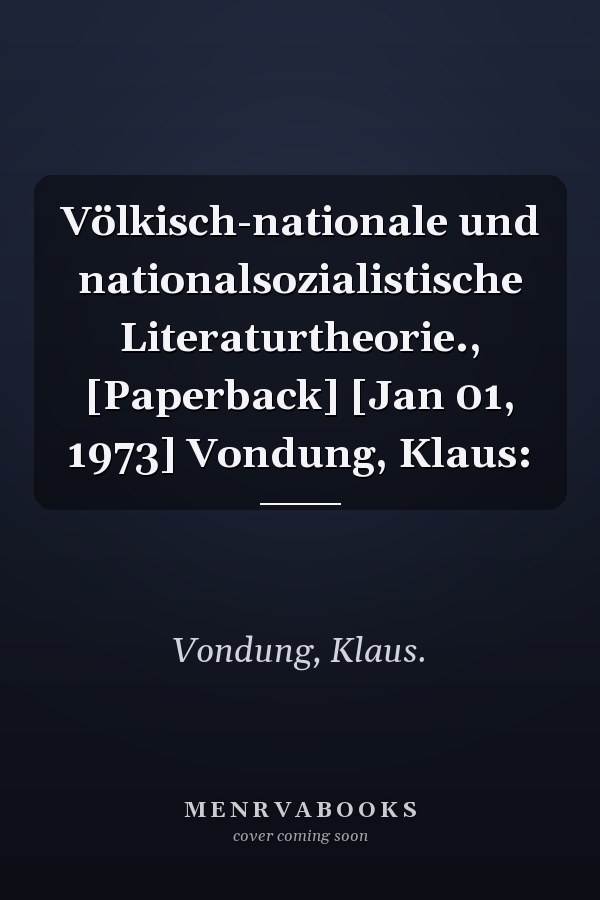 Völkisch-nationale und nationalsozialistische Literaturtheorie., [Paperback] [Jan 01, 1973] Vondung, Klaus: