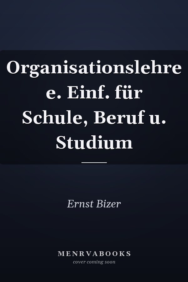 Organisationslehre e. Einf. für Schule, Beruf u. Studium