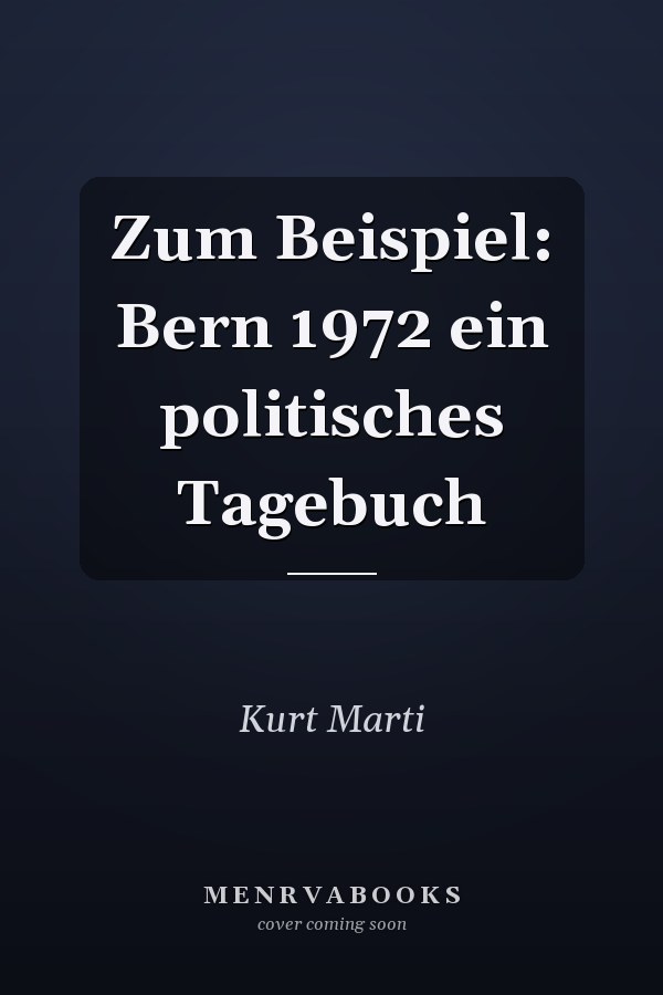 Zum Beispiel: Bern 1972 ein politisches Tagebuch