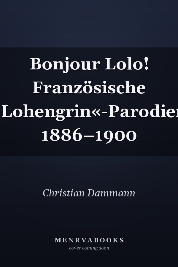 Bonjour Lolo! Französische »Lohengrin«-Parodien 1886–1900