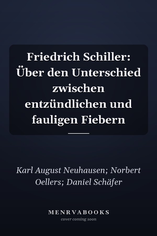 Friedrich Schiller: Über den Unterschied zwischen entzündlichen und fauligen Fiebern