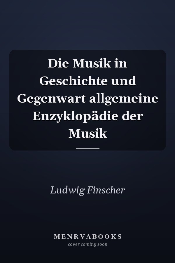 Die Musik in Geschichte und Gegenwart allgemeine Enzyklopädie der Musik