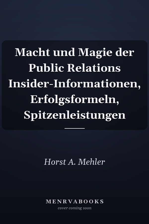 Macht und Magie der Public Relations Insider-Informationen, Erfolgsformeln, Spitzenleistungen