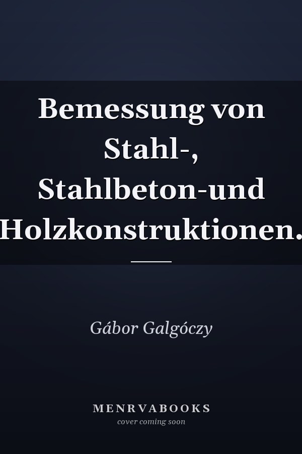Bemessung von Stahl-, Stahlbeton-und Holzkonstruktionen.