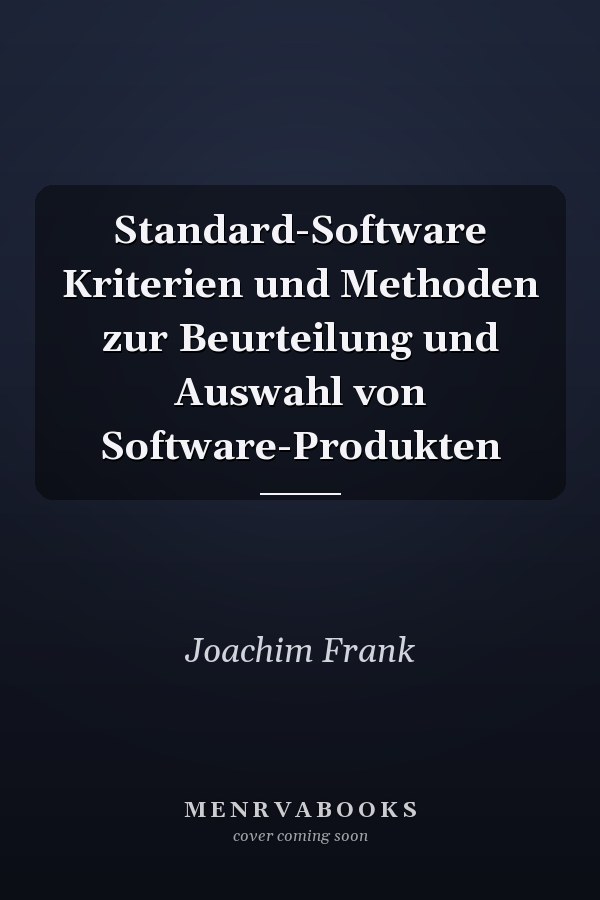 Standard-Software Kriterien und Methoden zur Beurteilung und Auswahl von Software-Produkten