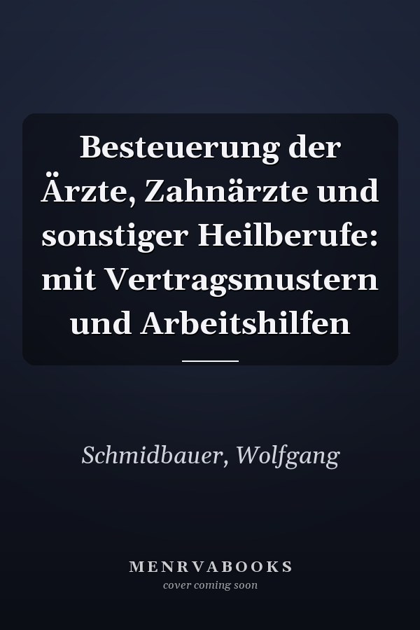 Besteuerung der Ärzte, Zahnärzte und sonstiger Heilberufe: mit Vertragsmustern und Arbeitshilfen