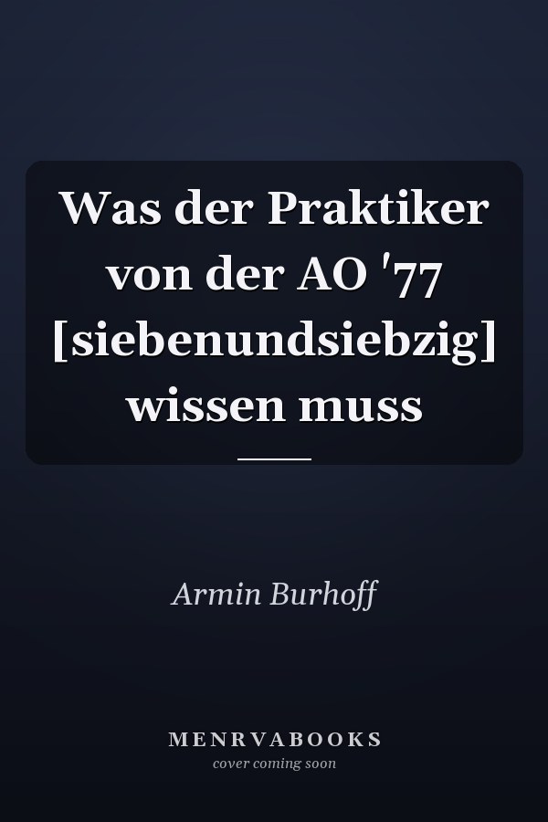 Was der Praktiker von der AO '77 [siebenundsiebzig] wissen muss