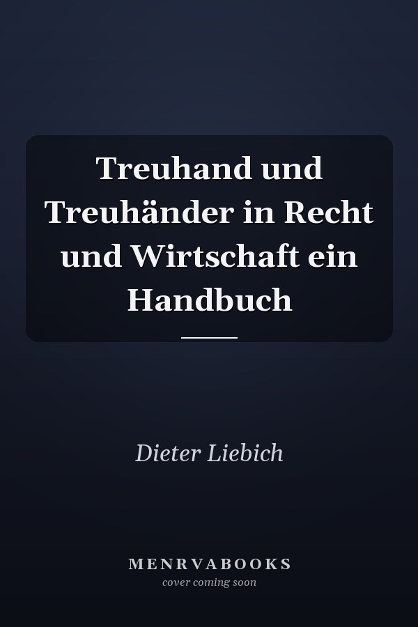 Treuhand und Treuhänder in Recht und Wirtschaft ein Handbuch