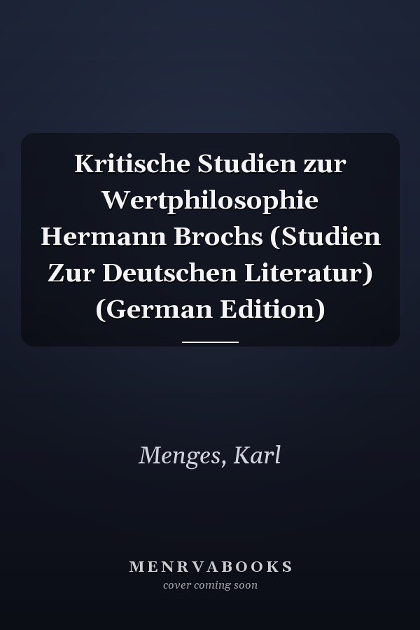 Kritische Studien zur Wertphilosophie Hermann Brochs (Studien Zur Deutschen Literatur) (German Edition)