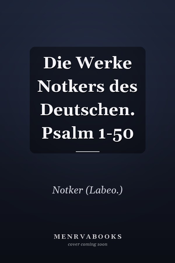 Die Werke Notkers des Deutschen. Psalm 1-50