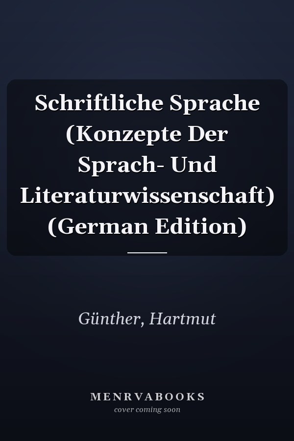 Schriftliche Sprache (Konzepte Der Sprach- Und Literaturwissenschaft) (German Edition)