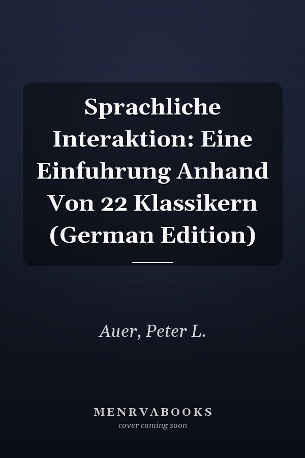 Sprachliche Interaktion: Eine Einfuhrung Anhand Von 22 Klassikern (German Edition)