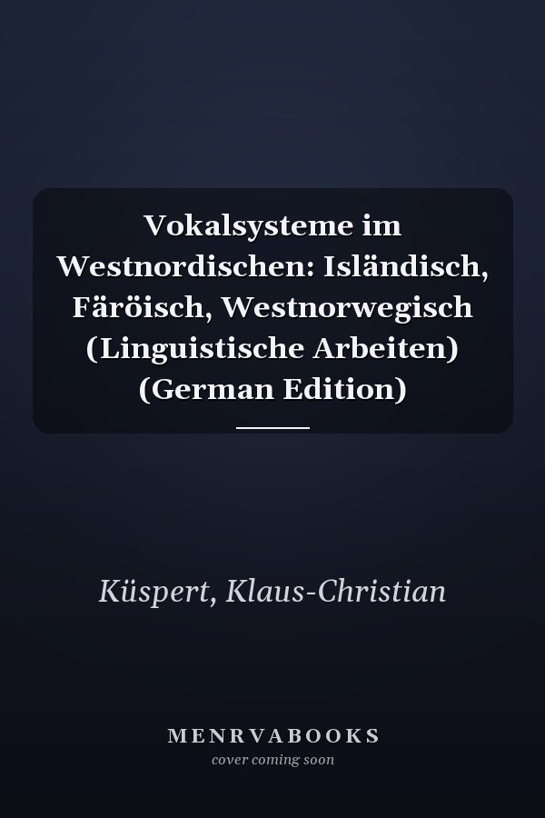 Vokalsysteme im Westnordischen: Isländisch, Färöisch, Westnorwegisch (Linguistische Arbeiten) (German Edition)