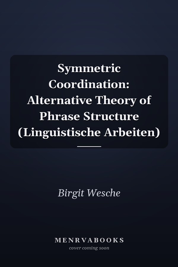 Symmetric Coordination: Alternative Theory of Phrase Structure (Linguistische Arbeiten)