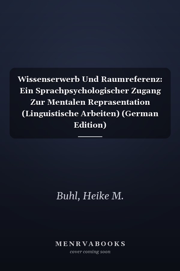 Wissenserwerb Und Raumreferenz: Ein Sprachpsychologischer Zugang Zur Mentalen Reprasentation (Linguistische Arbeiten) (German Edition)