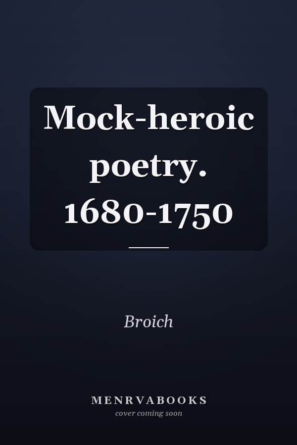 Mock-heroic poetry. 1680-1750