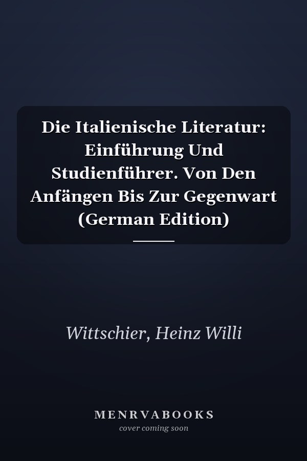 Die Italienische Literatur: Einführung Und Studienführer. Von Den Anfängen Bis Zur Gegenwart (German Edition)