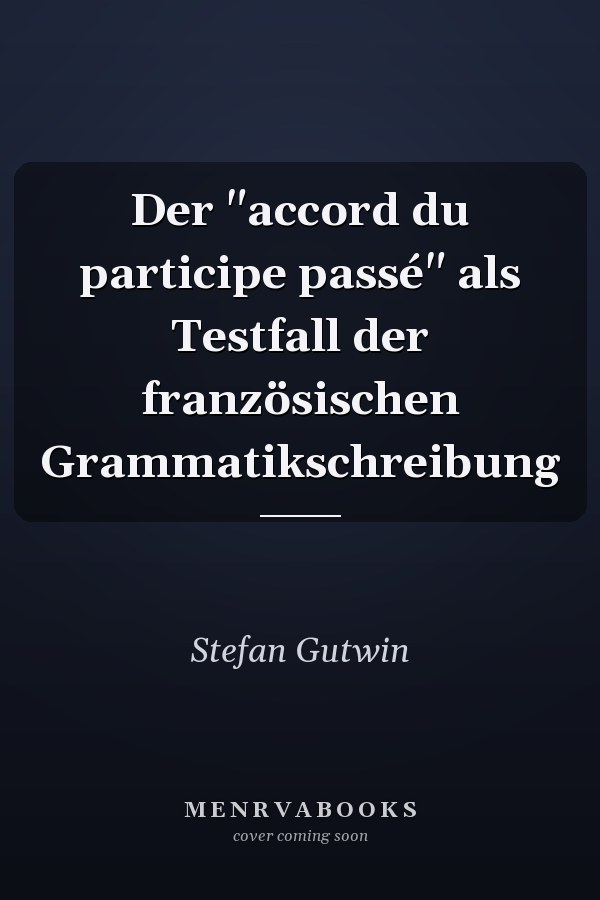 Der "accord du participe passé" als Testfall der französischen Grammatikschreibung