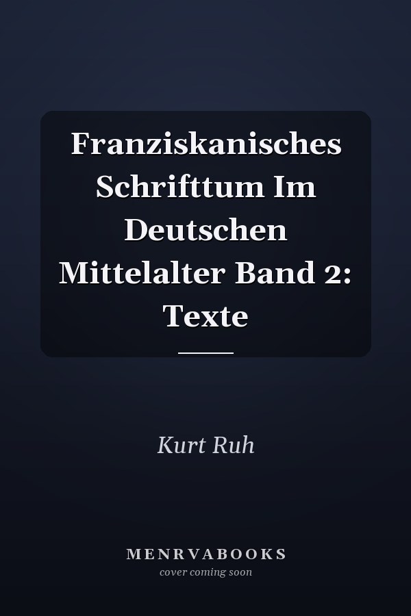 Franziskanisches Schrifttum Im Deutschen Mittelalter Band 2: Texte