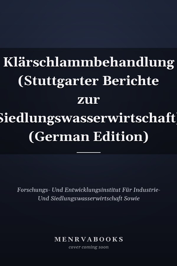 Klärschlammbehandlung (Stuttgarter Berichte zur Siedlungswasserwirtschaft) (German Edition)