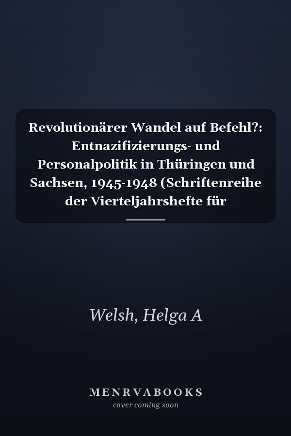 Revolutionärer Wandel auf Befehl?: Entnazifizierungs- und Personalpolitik in Thüringen und Sachsen, 1945-1948 (Schriftenreihe der Vierteljahrshefte für Zeitgeschichte) (German Edition)