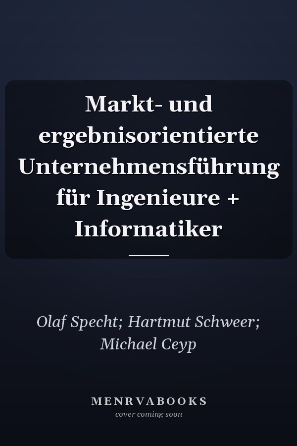 Markt- und ergebnisorientierte Unternehmensführung für Ingenieure + Informatiker