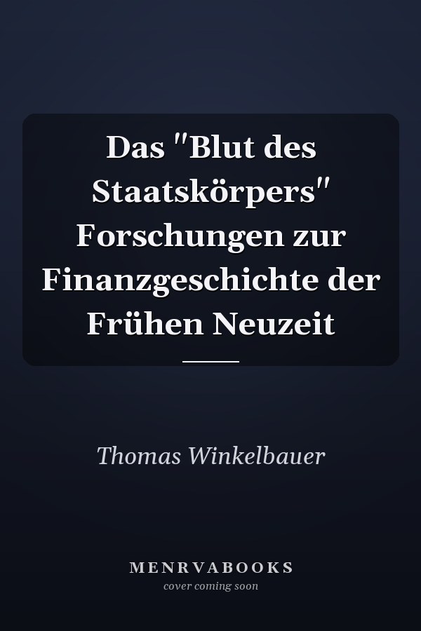 Das "Blut des Staatskörpers" Forschungen zur Finanzgeschichte der Frühen Neuzeit