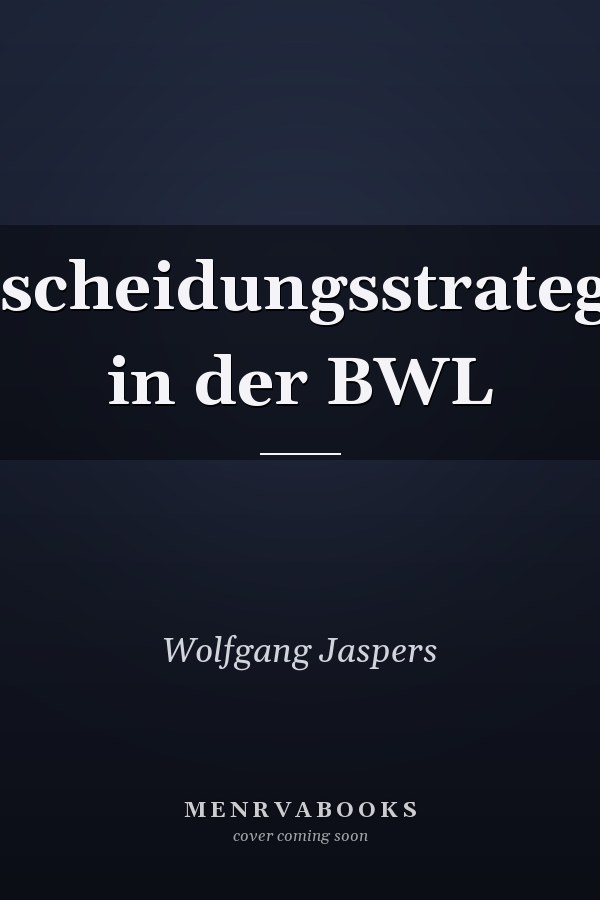Entscheidungsstrategien in der BWL